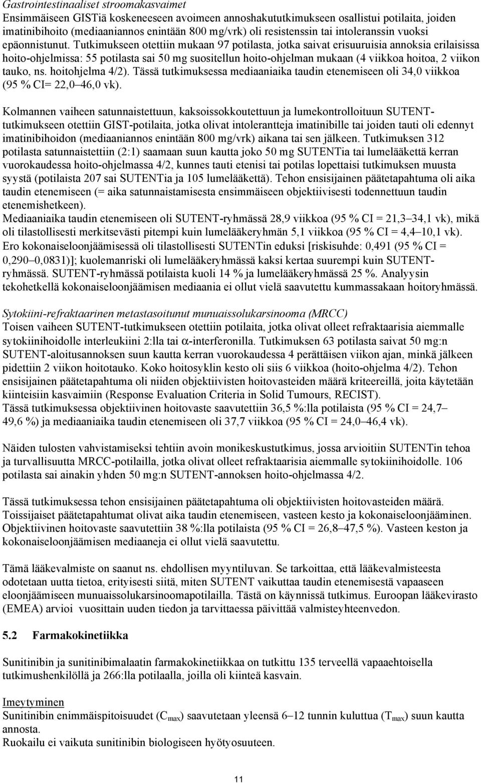 Tutkimukseen otettiin mukaan 97 potilasta, jotka saivat erisuuruisia annoksia erilaisissa hoito-ohjelmissa: 55 potilasta sai 50 mg suositellun hoito-ohjelman mukaan (4 viikkoa hoitoa, 2 viikon tauko,