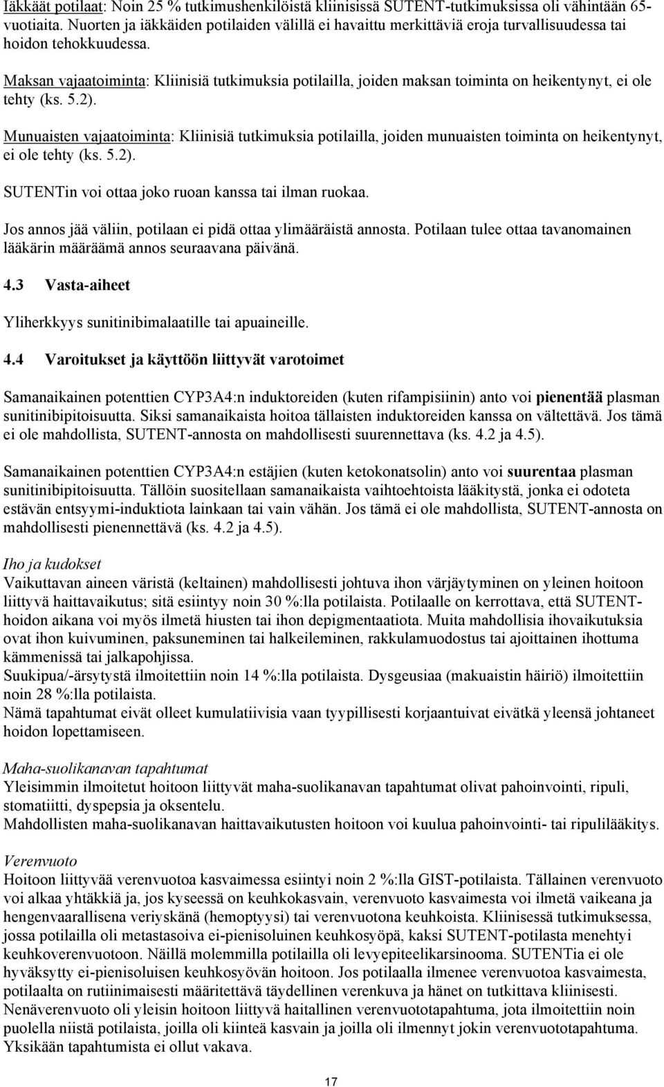 Maksan vajaatoiminta: Kliinisiä tutkimuksia potilailla, joiden maksan toiminta on heikentynyt, ei ole tehty (ks. 5.2).