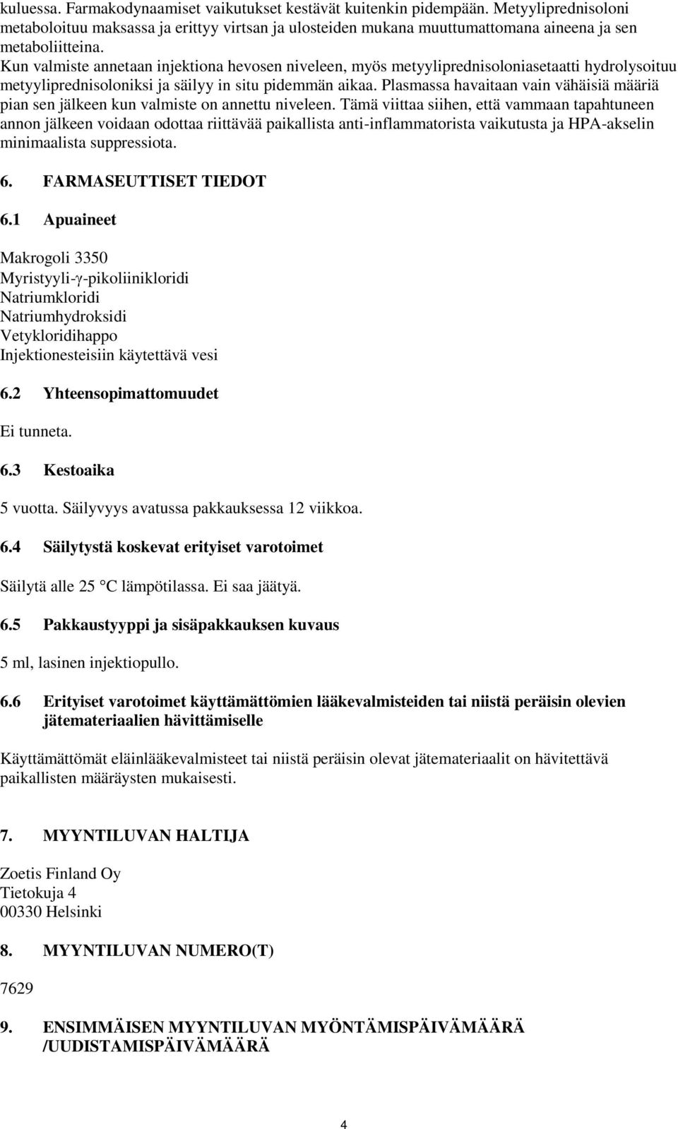 Plasmassa havaitaan vain vähäisiä määriä pian sen jälkeen kun valmiste on annettu niveleen.