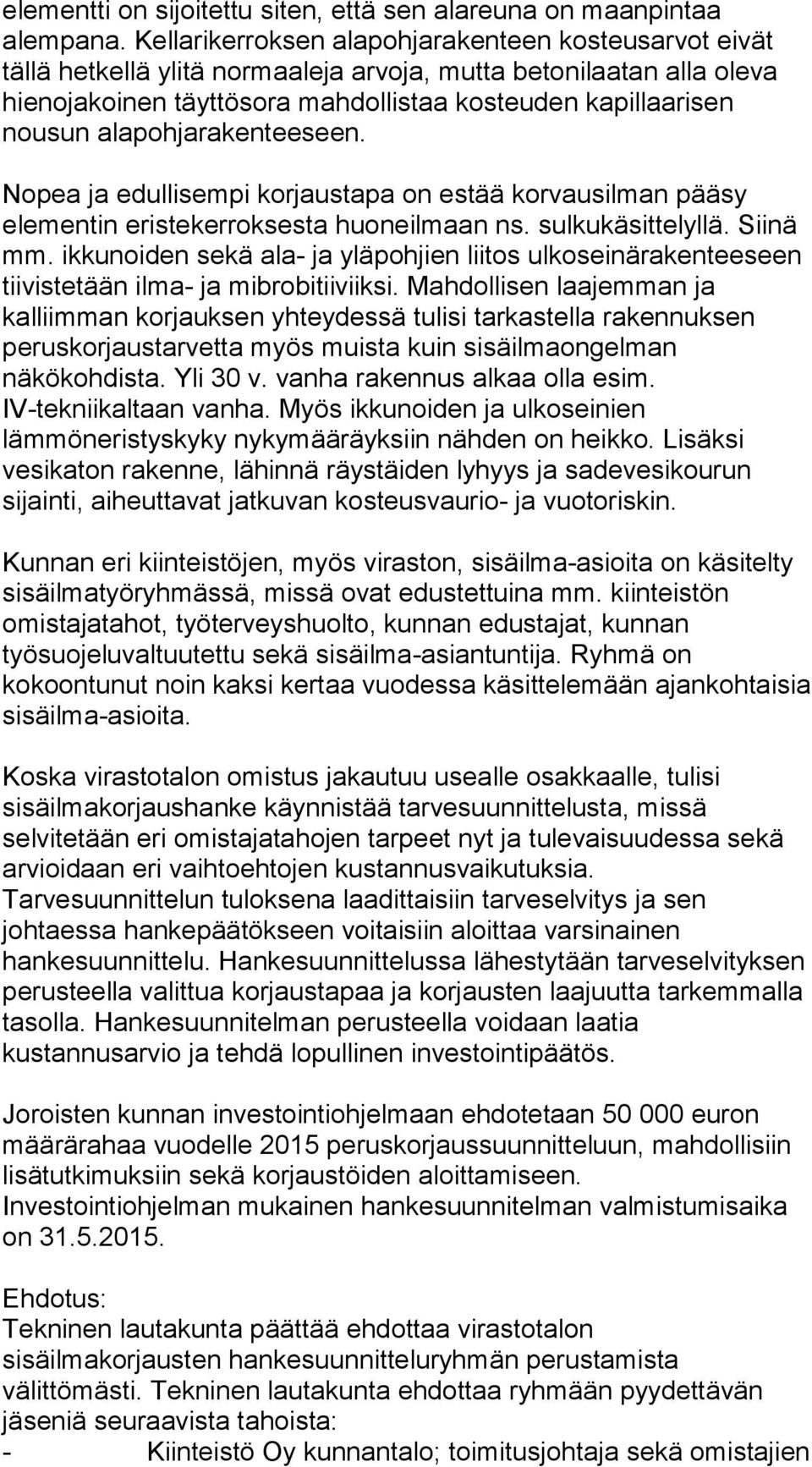 alapohjarakenteeseen. Nopea ja edullisempi korjaustapa on estää korvausilman pääsy elementin eristekerroksesta huoneilmaan ns. sulkukäsittelyllä. Siinä mm.