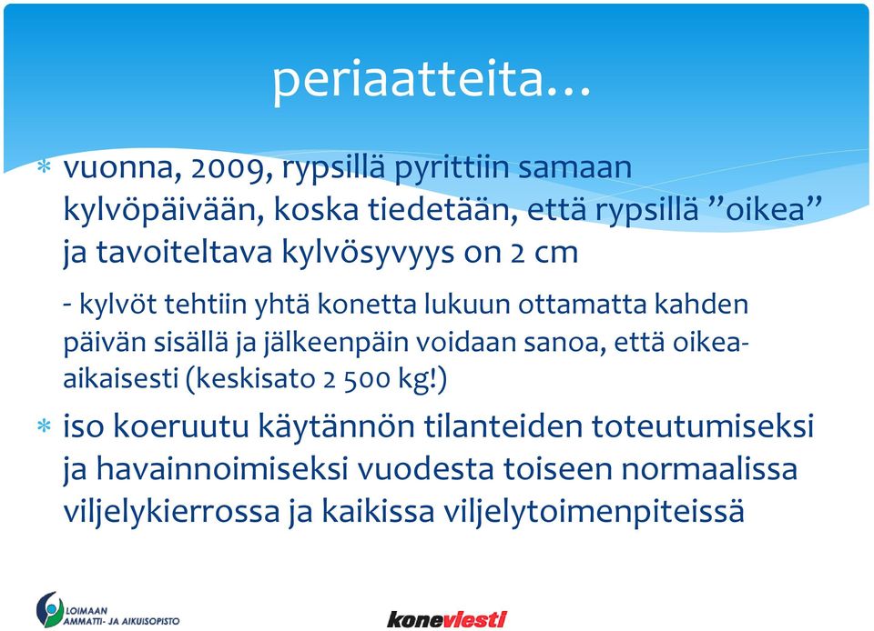 jälkeenpäin voidaan sanoa, että oikeaaikaisesti (keskisato 2 500 kg!