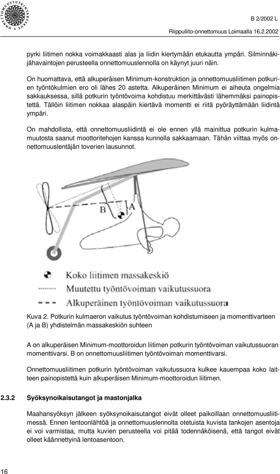 Alkuperäinen Minimum ei aiheuta ongelmia sakkauksessa, sillä potkurin työntövoima kohdistuu merkittävästi lähemmäksi painopistettä.