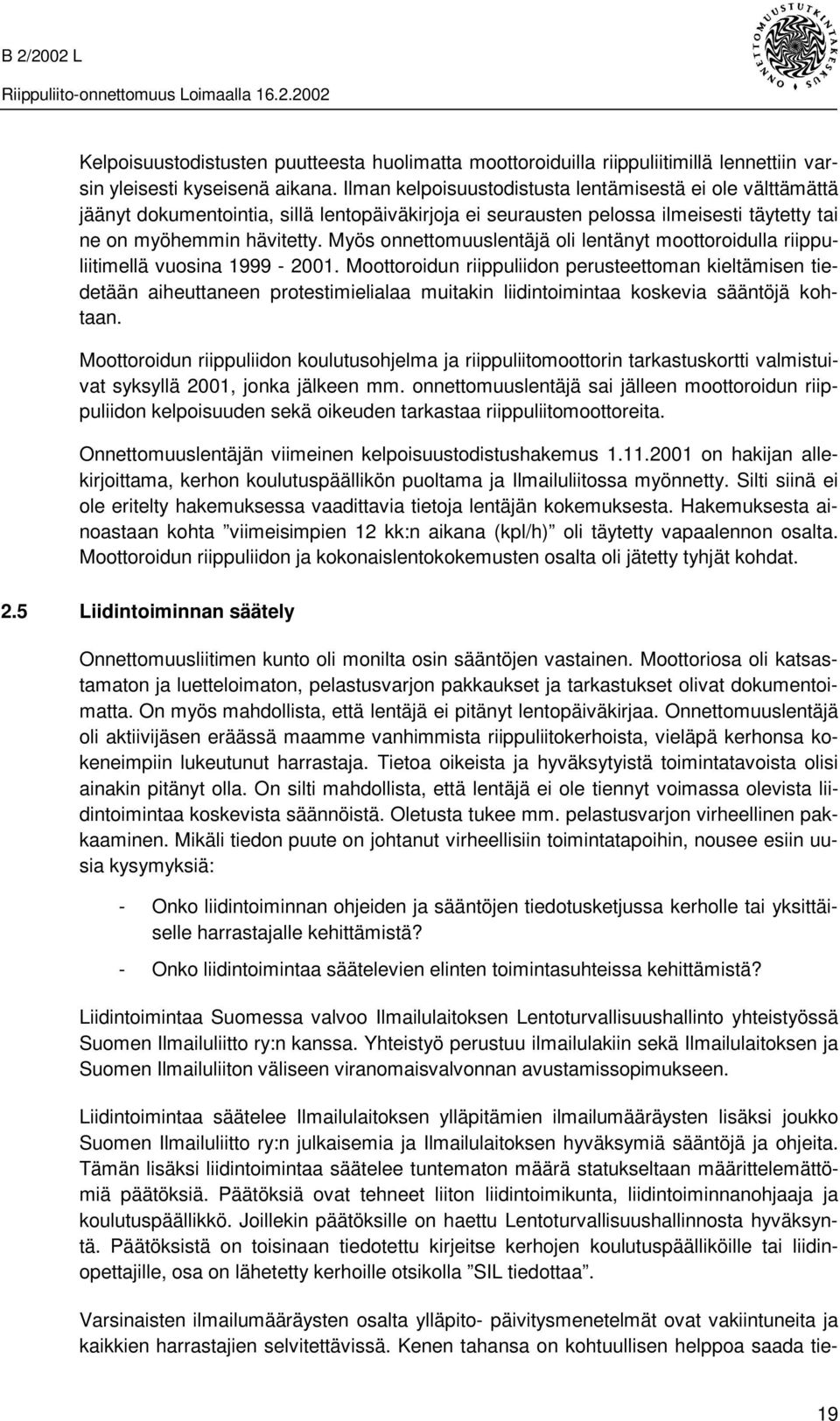 Myös onnettomuuslentäjä oli lentänyt moottoroidulla riippuliitimellä vuosina 1999-2001.