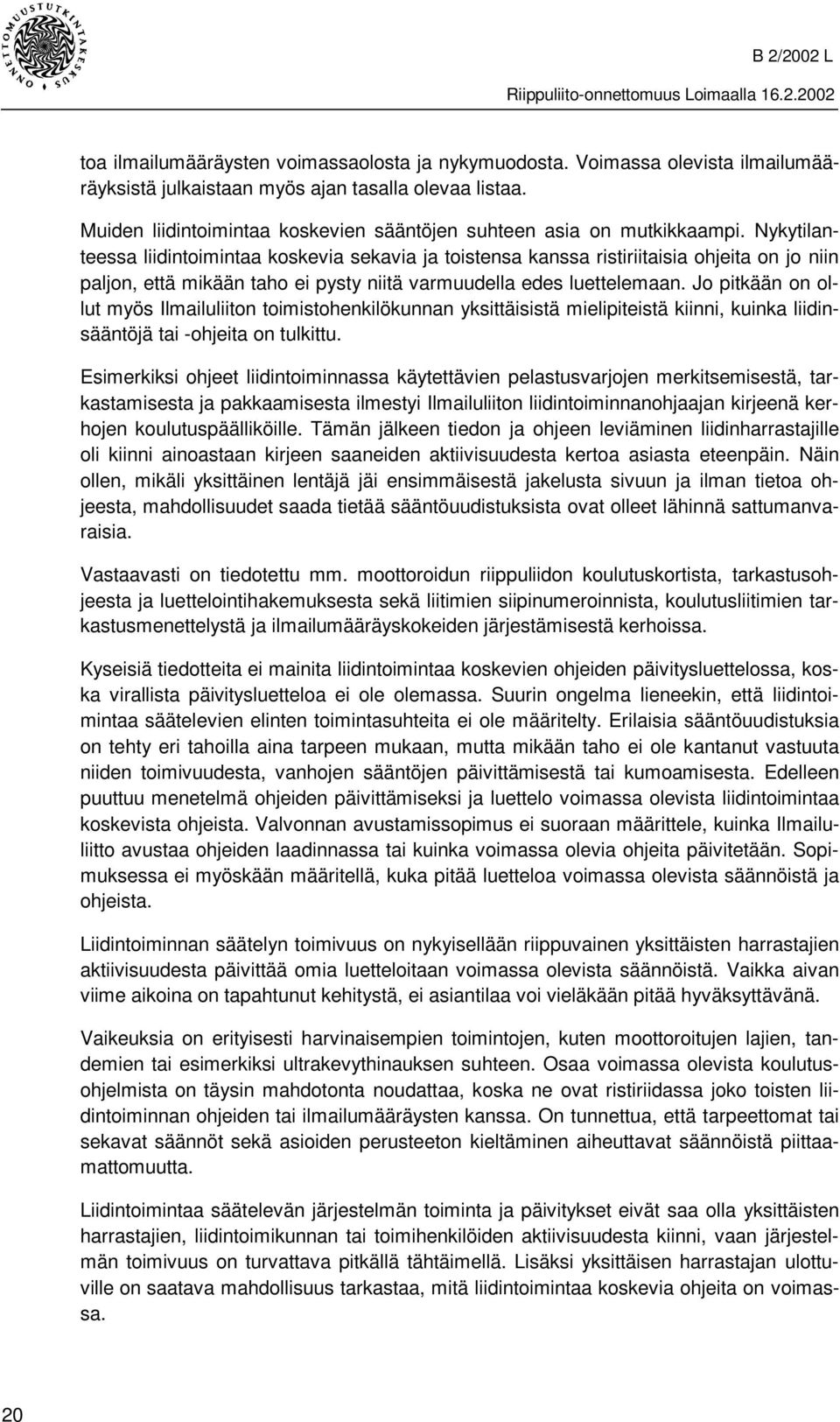 Nykytilanteessa liidintoimintaa koskevia sekavia ja toistensa kanssa ristiriitaisia ohjeita on jo niin paljon, että mikään taho ei pysty niitä varmuudella edes luettelemaan.