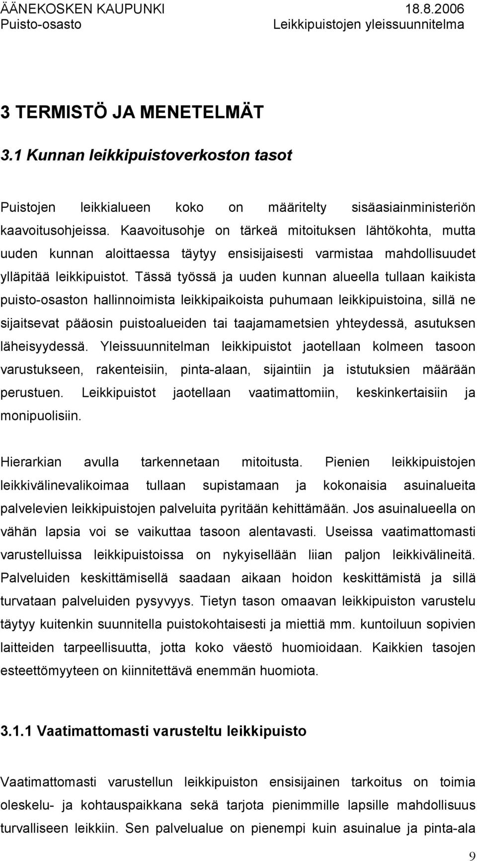 Tässä työssä ja uuden kunnan alueella tullaan kaikista puisto-osaston hallinnoimista leikkipaikoista puhumaan leikkipuistoina, sillä ne sijaitsevat pääosin puistoalueiden tai taajamametsien