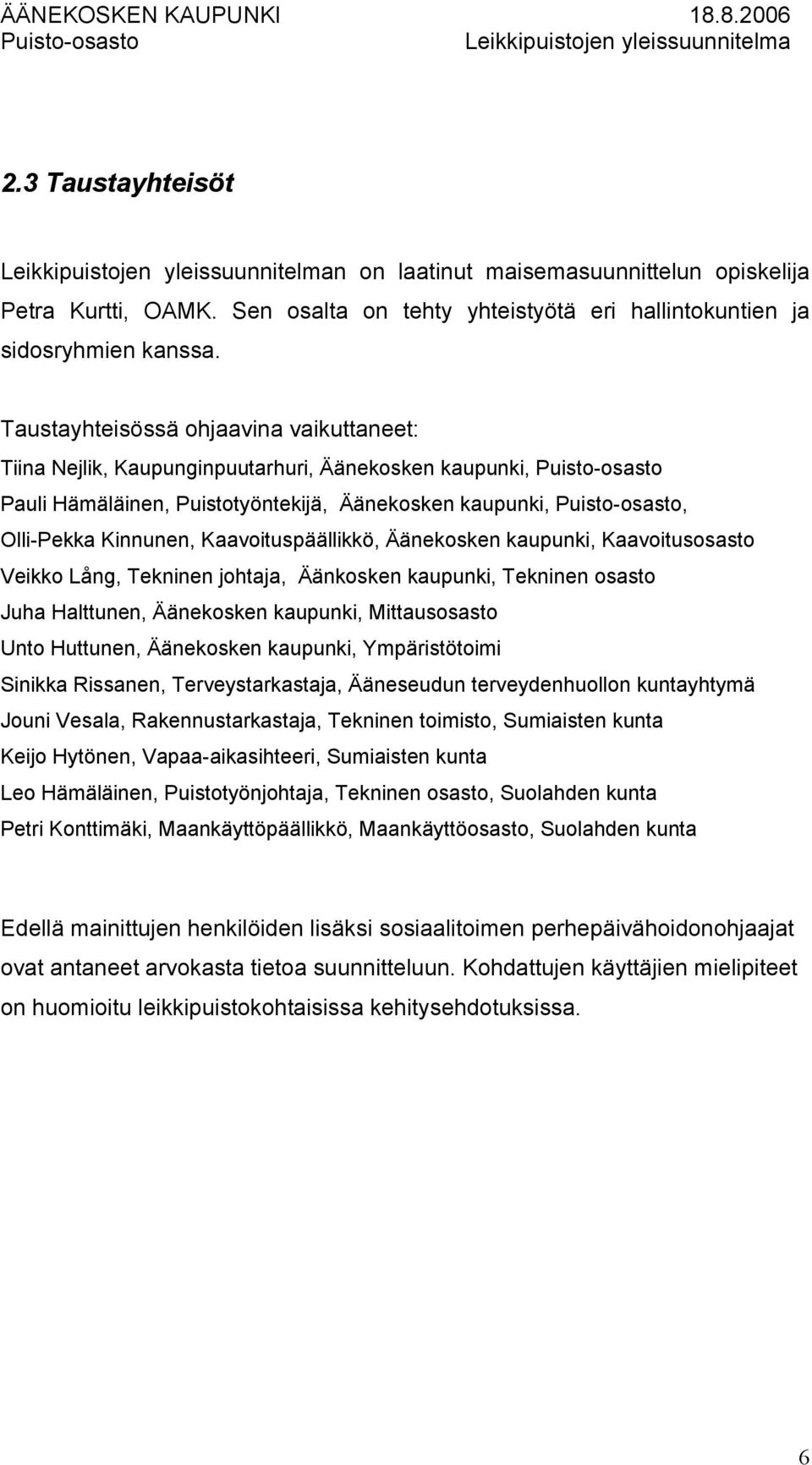 Äänekosken kaupunki, Kaavoitusosasto Veikko Lång, Tekninen johtaja, Äänkosken kaupunki, Tekninen osasto Juha Halttunen, Äänekosken kaupunki, Mittausosasto Unto Huttunen, Äänekosken kaupunki,