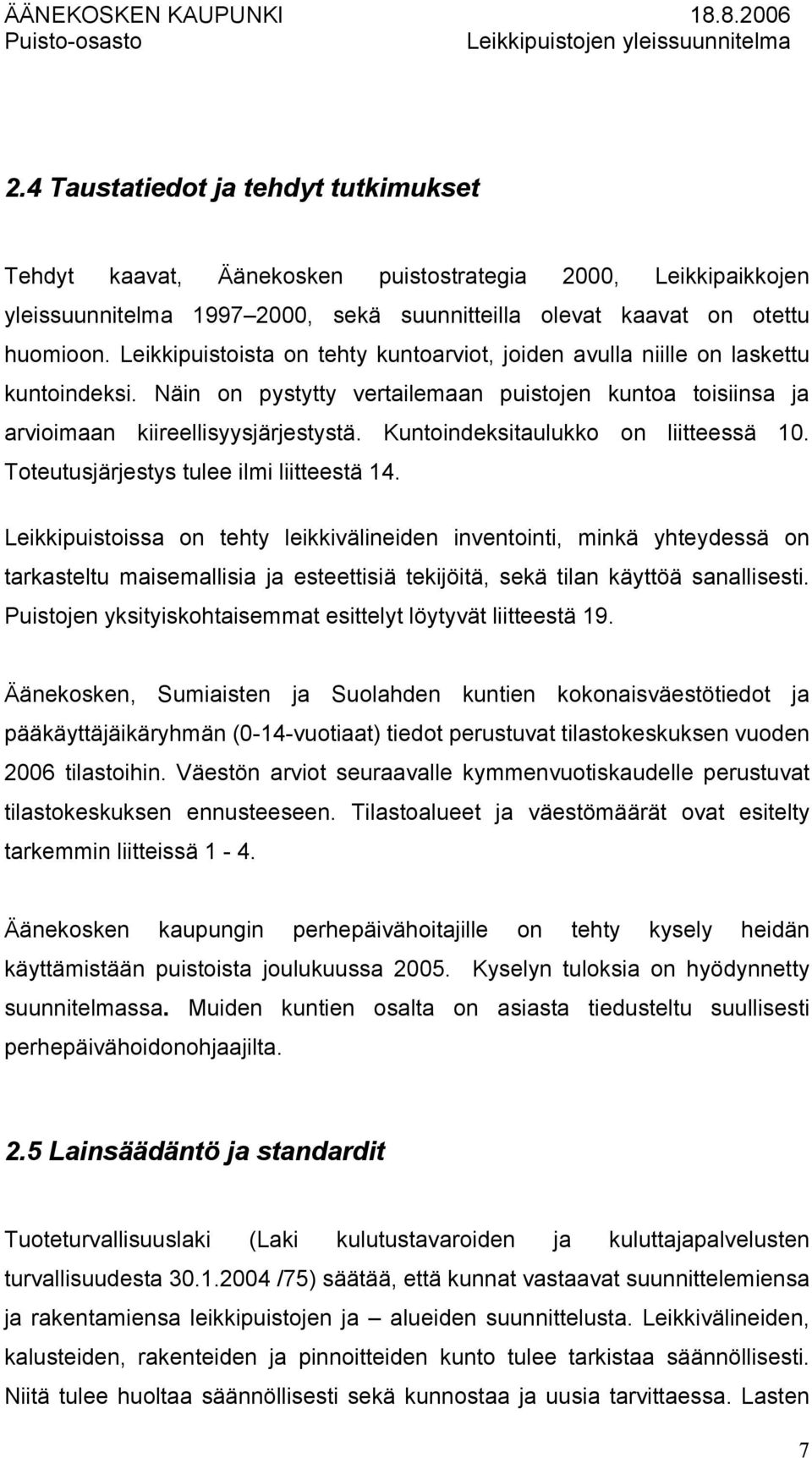 Kuntoindeksitaulukko on liitteessä 10. Toteutusjärjestys tulee ilmi liitteestä 14.