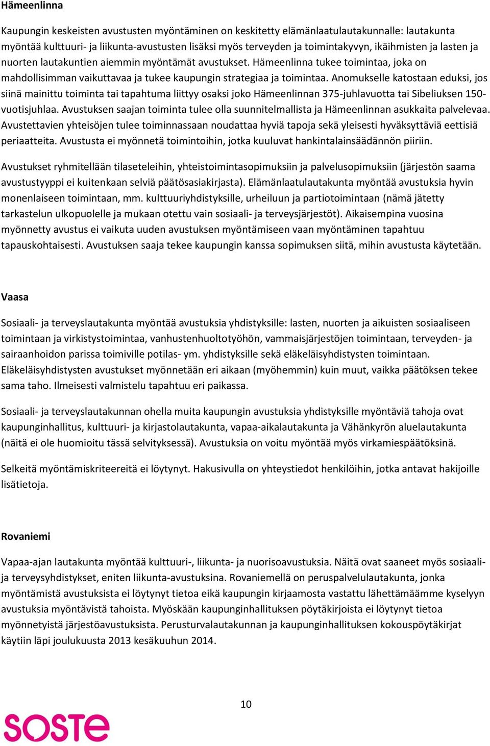 Anomukselle katostaan eduksi, jos siinä mainittu toiminta tai tapahtuma liittyy osaksi joko Hämeenlinnan 375-juhlavuotta tai Sibeliuksen 150- vuotisjuhlaa.