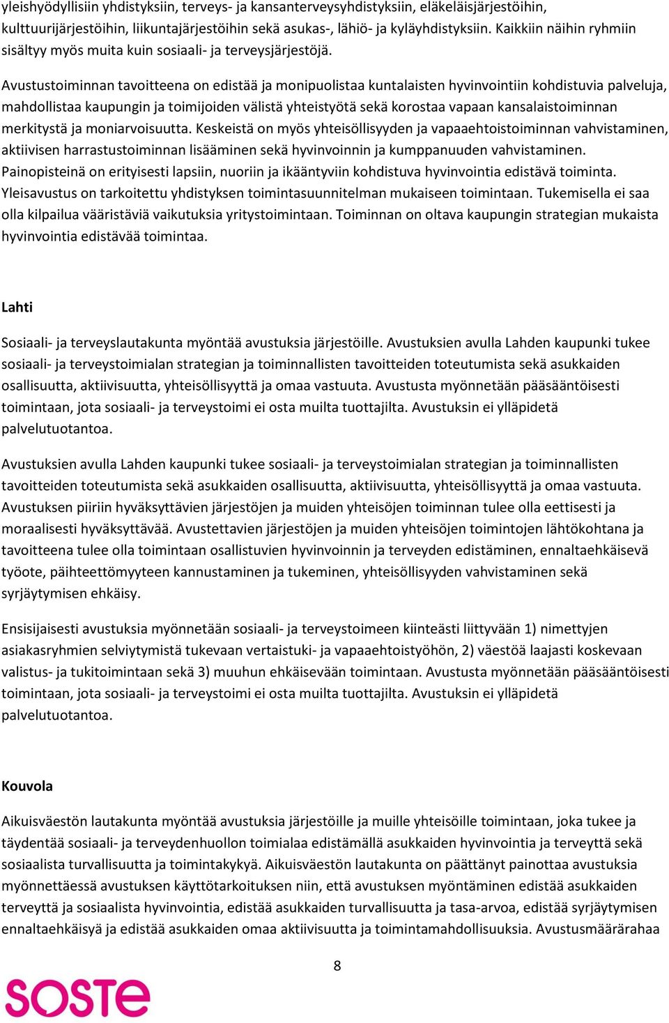 Avustustoiminnan tavoitteena on edistää ja monipuolistaa kuntalaisten hyvinvointiin kohdistuvia palveluja, mahdollistaa kaupungin ja toimijoiden välistä yhteistyötä sekä korostaa vapaan