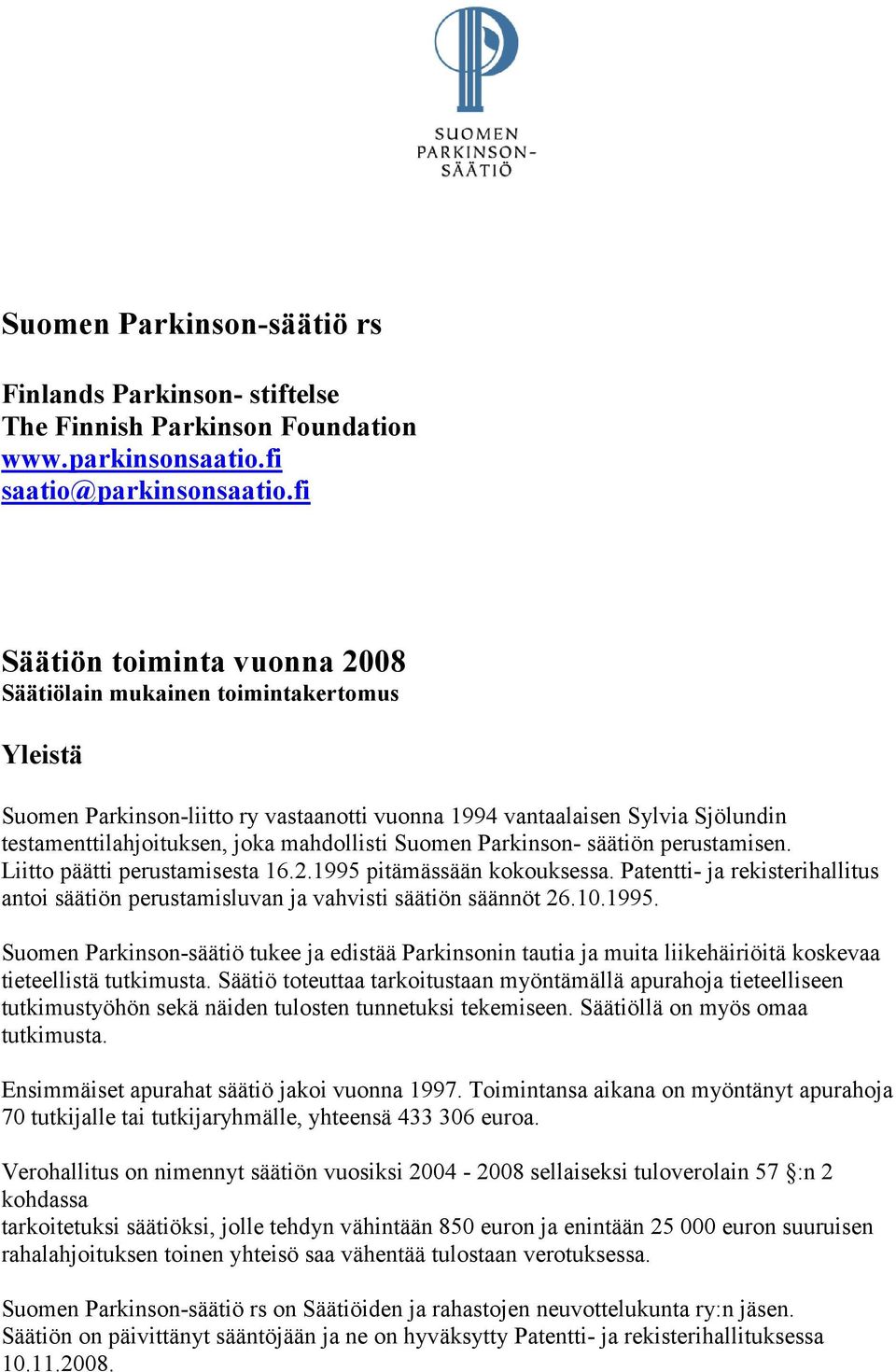 Suomen Parkinson- säätiön perustamisen. Liitto päätti perustamisesta 16.2.1995 pitämässään kokouksessa. Patentti- ja rekisterihallitus antoi säätiön perustamisluvan ja vahvisti säätiön säännöt 26.10.