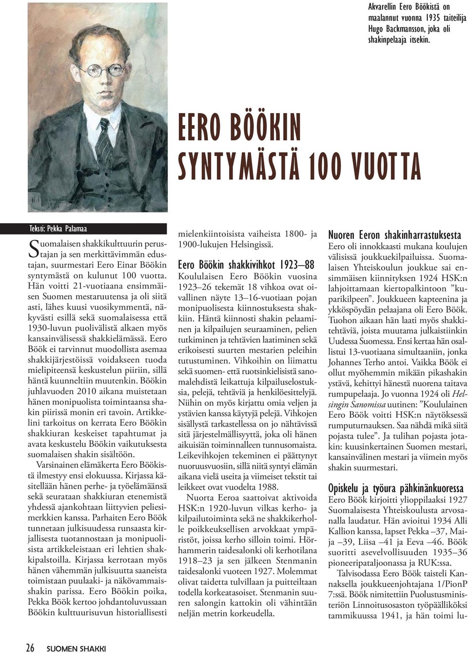 Hän voitti 21-vuotiaana ensimmäisen Suomen mestaruutensa ja oli siitä asti, lähes kuusi vuosikymmentä, näkyvästi esillä sekä suomalaisessa että 1930-luvun puolivälistä alkaen myös kansainvälisessä