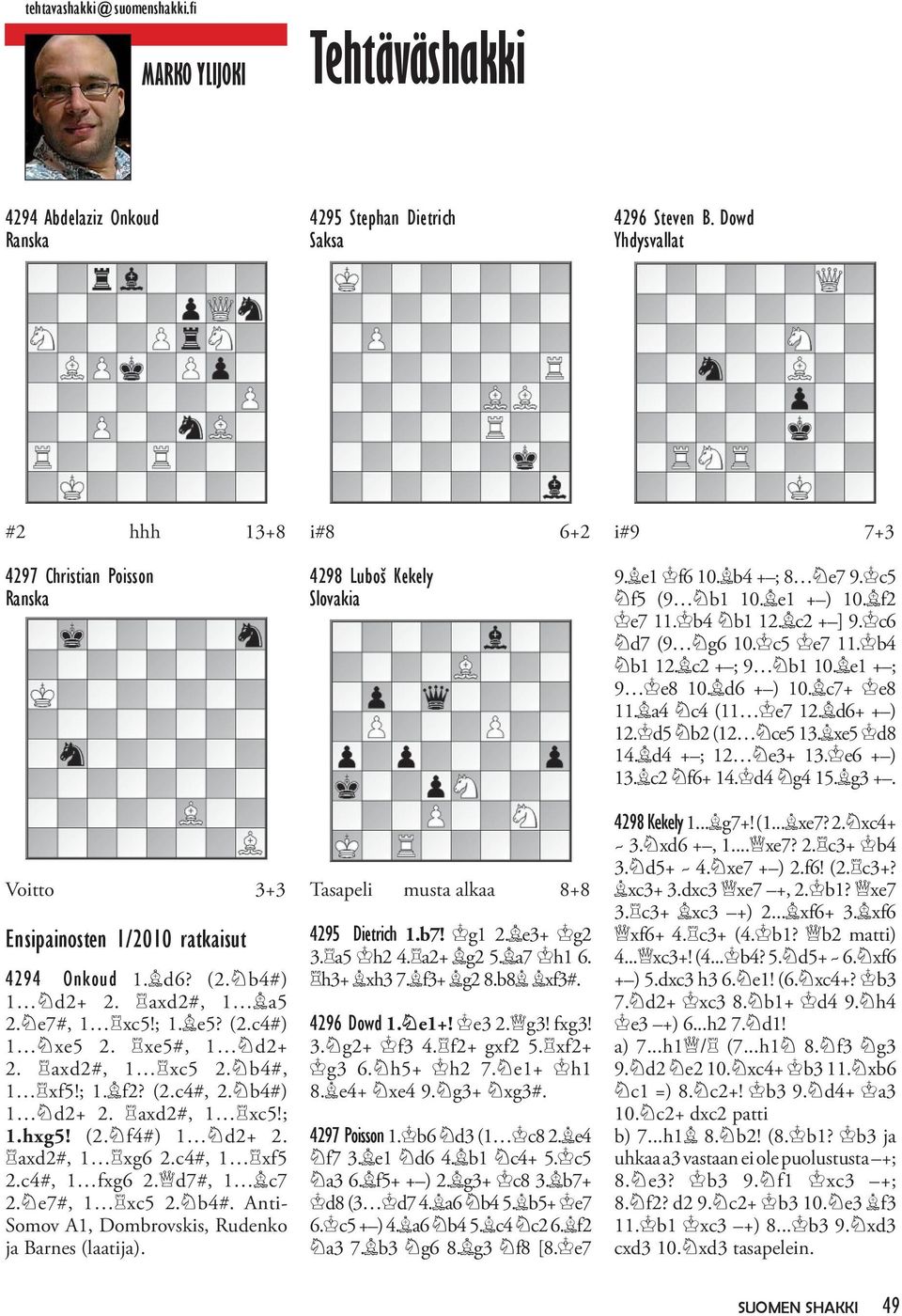 xe5#, 1 d2+ 2. axd2#, 1 xc5 2. b4#, 1 xf5!; 1. f2? (2.c4#, 2. b4#) 1 d2+ 2. axd2#, 1 xc5!; 1.hxg5! (2. f4#) 1 d2+ 2. axd2#, 1 xg6 2.c4#, 1 xf5 2.c4#, 1 fxg6 2. d7#, 1 c7 2. e7#, 1 xc5 2. b4#. Anti- Somov A1, Dombrovskis, Rudenko ja Barnes (laatija).