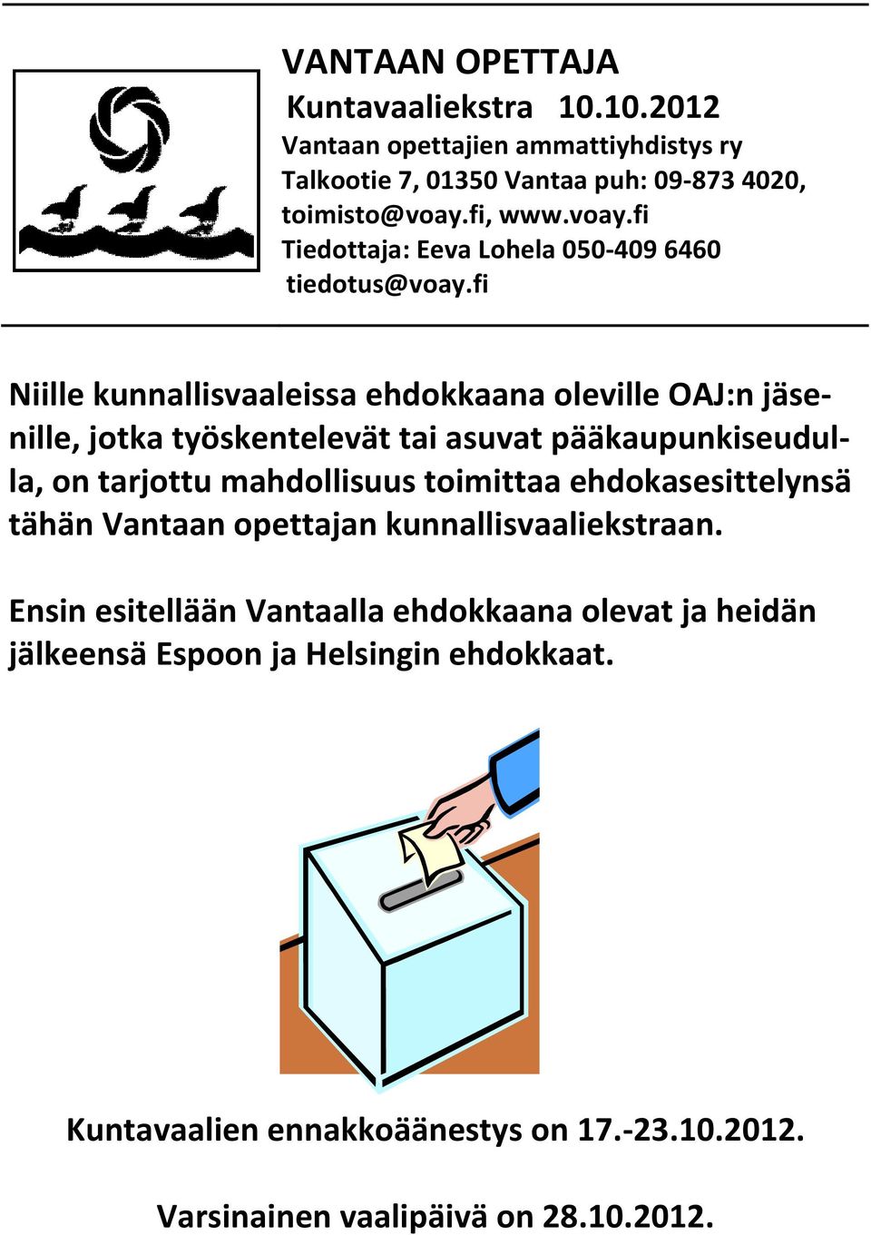 fi Niille kunnallisvaaleissa ehdokkaana oleville OAJ:n jäsenille, jotka työskentelevät tai asuvat pääkaupunkiseudulla, on tarjottu mahdollisuus