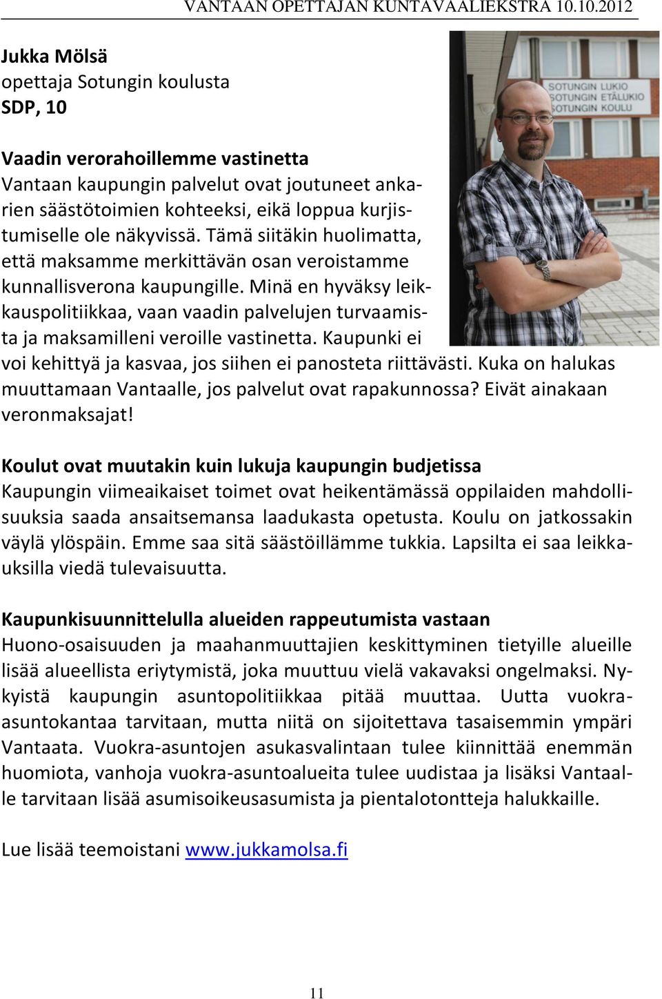 Tämä siitäkin huolimatta, että maksamme merkittävän osan veroistamme kunnallisverona kaupungille.