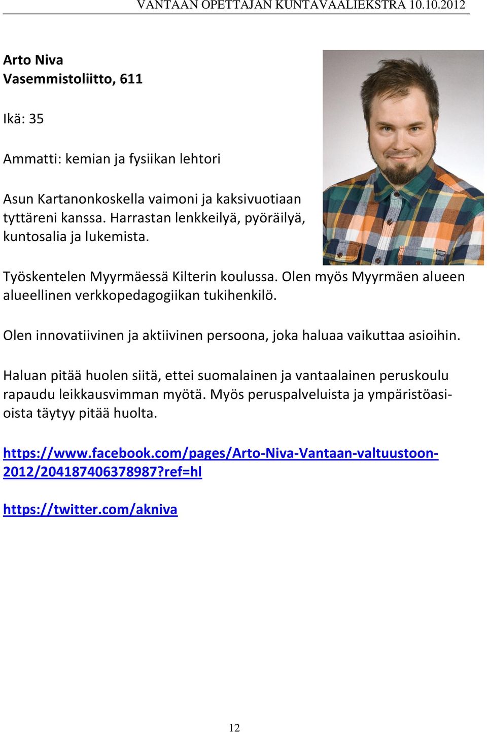 Olen myös Myyrmäen alueen alueellinen verkkopedagogiikan tukihenkilö. Olen innovatiivinen ja aktiivinen persoona, joka haluaa vaikuttaa asioihin.