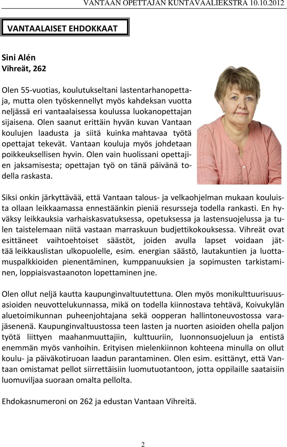 Olen vain huolissani opettajien jaksamisesta; opettajan työ on tänä päivänä todella raskasta.