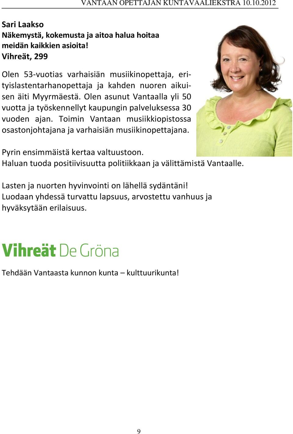 Olen asunut Vantaalla yli 50 vuotta ja työskennellyt kaupungin palveluksessa 30 vuoden ajan.