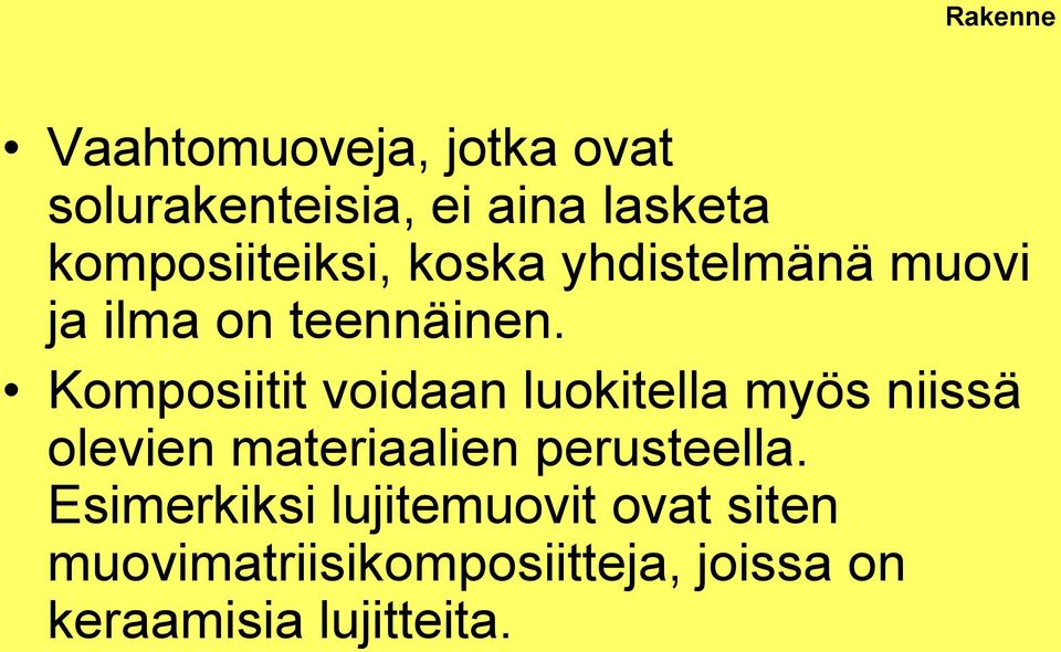 Komposiitit voidaan luokitella myös niissä olevien materiaalien perusteella.