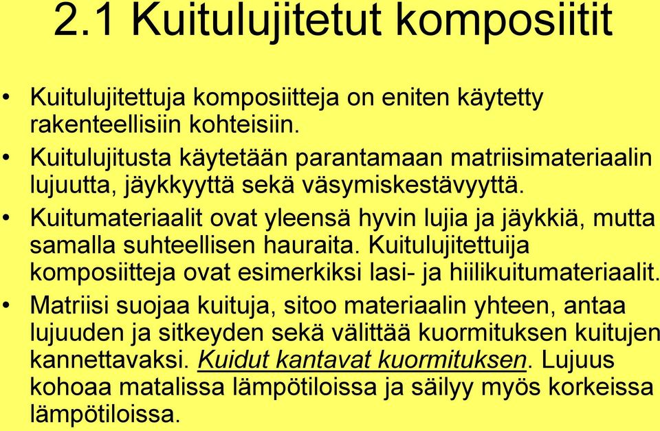 Kuitumateriaalit ovat yleensä hyvin lujia ja jäykkiä, mutta samalla suhteellisen hauraita.