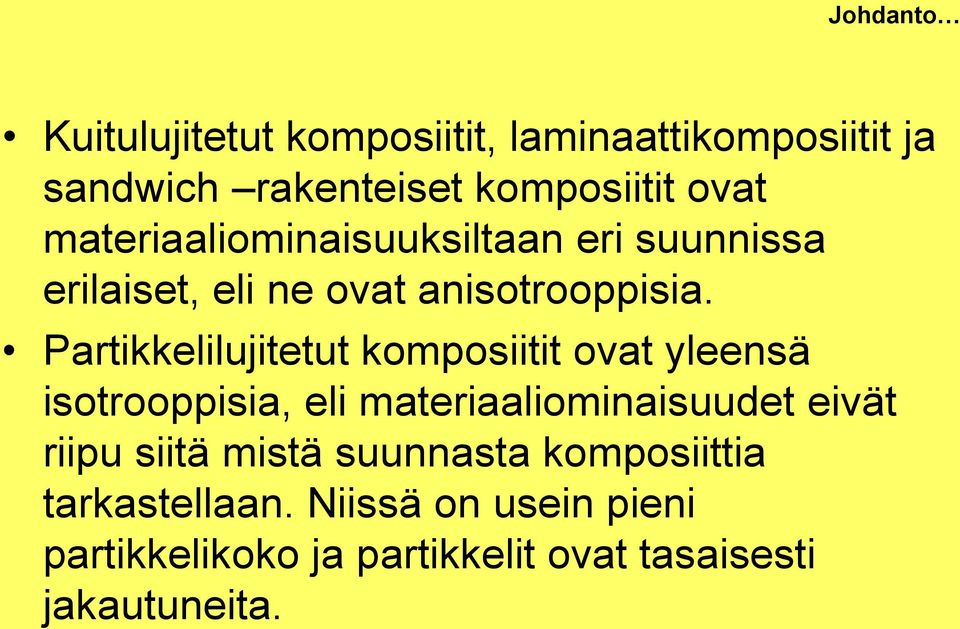 Partikkelilujitetut komposiitit ovat yleensä isotrooppisia, eli materiaaliominaisuudet eivät riipu