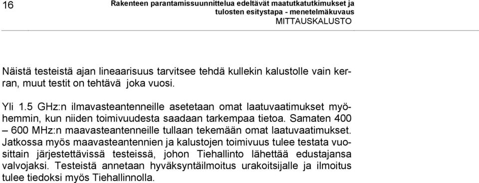 Samaten 400 600 MHz:n maavasteantenneille tullaan tekemään omat laatuvaatimukset.