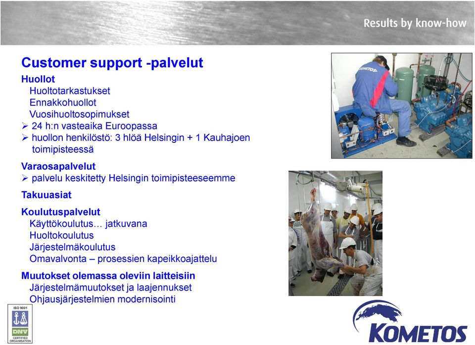 toimipisteeseemme Takuuasiat Koulutuspalvelut Käyttökoulutus jatkuvana Huoltokoulutus Järjestelmäkoulutus Omavalvonta