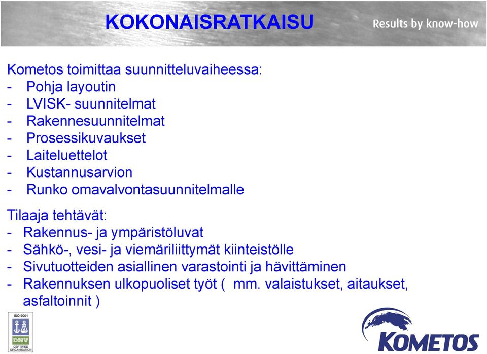 Tilaaja tehtävät: - Rakennus- ja ympäristöluvat - Sähkö-, vesi- ja viemäriliittymät kiinteistölle -