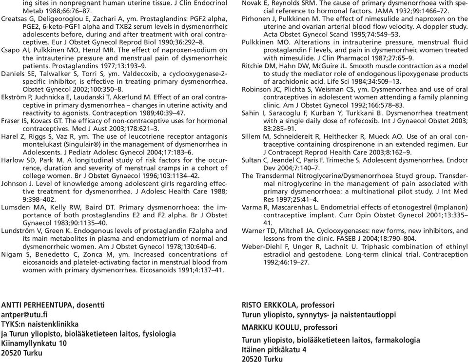 Eur J Obstet Gynecol Reprod Biol 1990;36:292 8. Csapo AI, Pulkkinen MO, Henzl MR. The effect of naproxen-sodium on the intrauterine pressure and menstrual pain of dysmenorrheic patients.