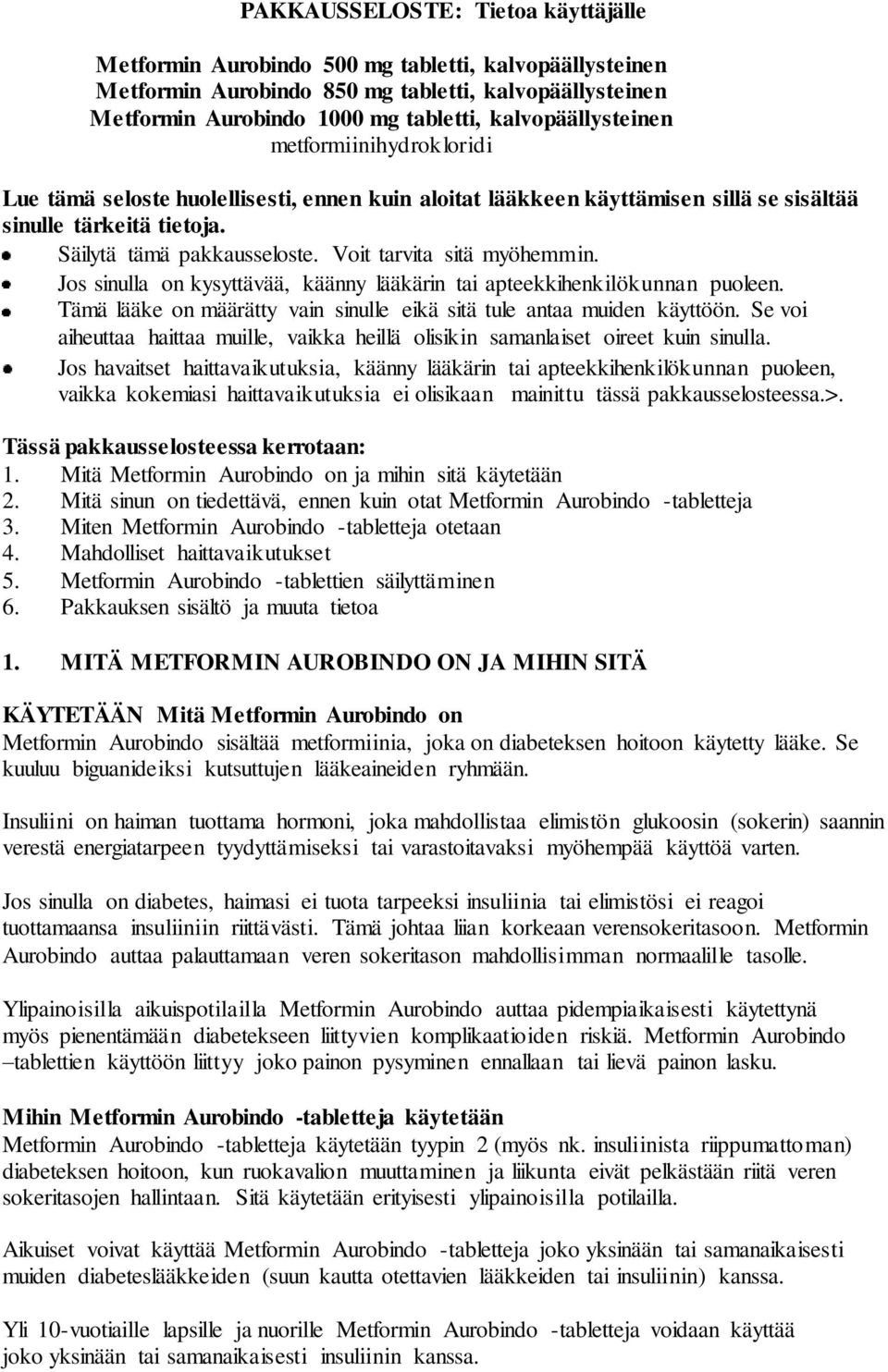 Voit tarvita sitä myöhemmin. Jos sinulla on kysyttävää, käänny lääkärin tai apteekkihenkilökunnan puoleen. Tämä lääke on määrätty vain sinulle eikä sitä tule antaa muiden käyttöön.