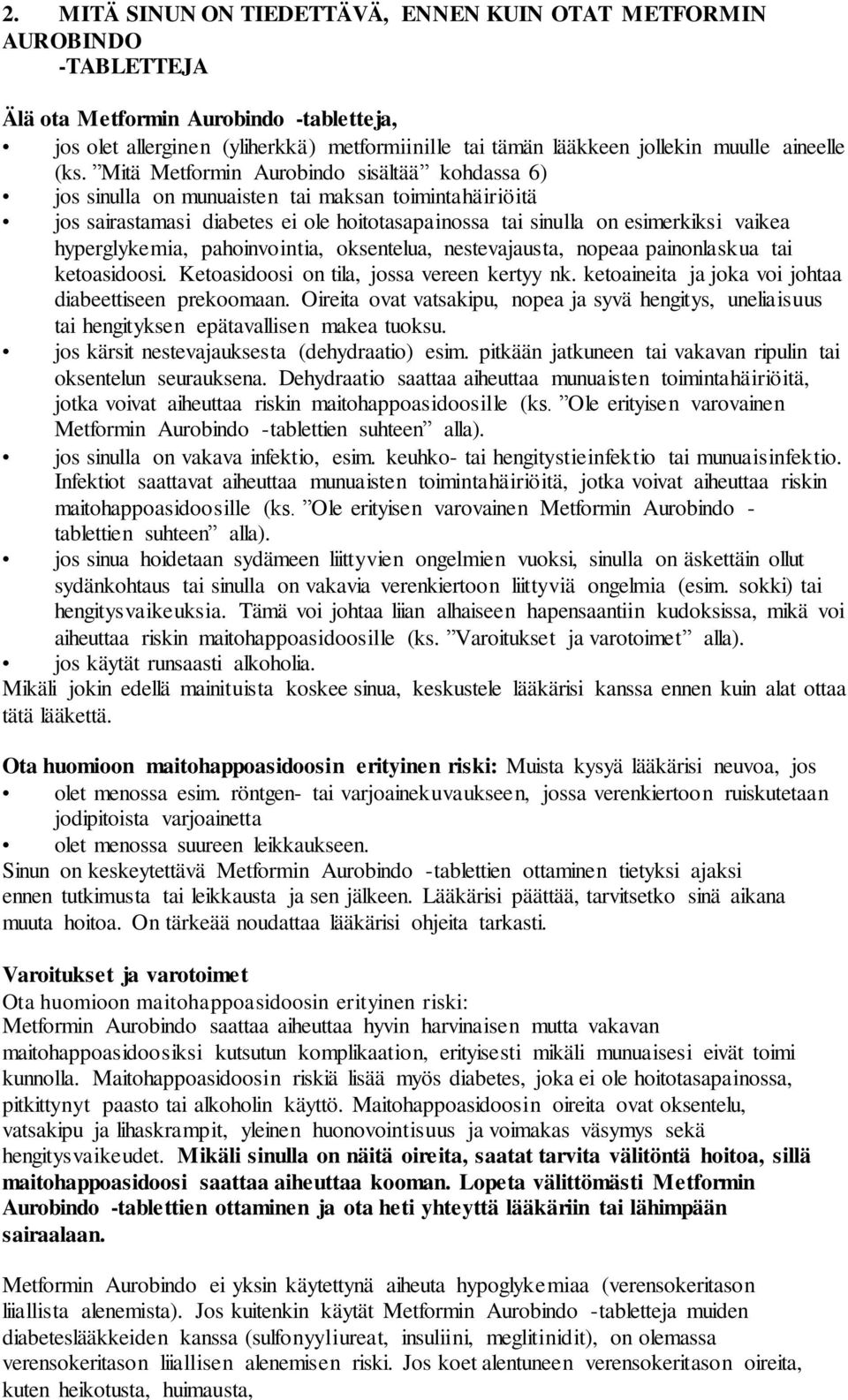 Mitä Metformin Aurobindo sisältää kohdassa 6) jos sinulla on munuaisten tai maksan toimintahäiriöitä jos sairastamasi diabetes ei ole hoitotasapainossa tai sinulla on esimerkiksi vaikea