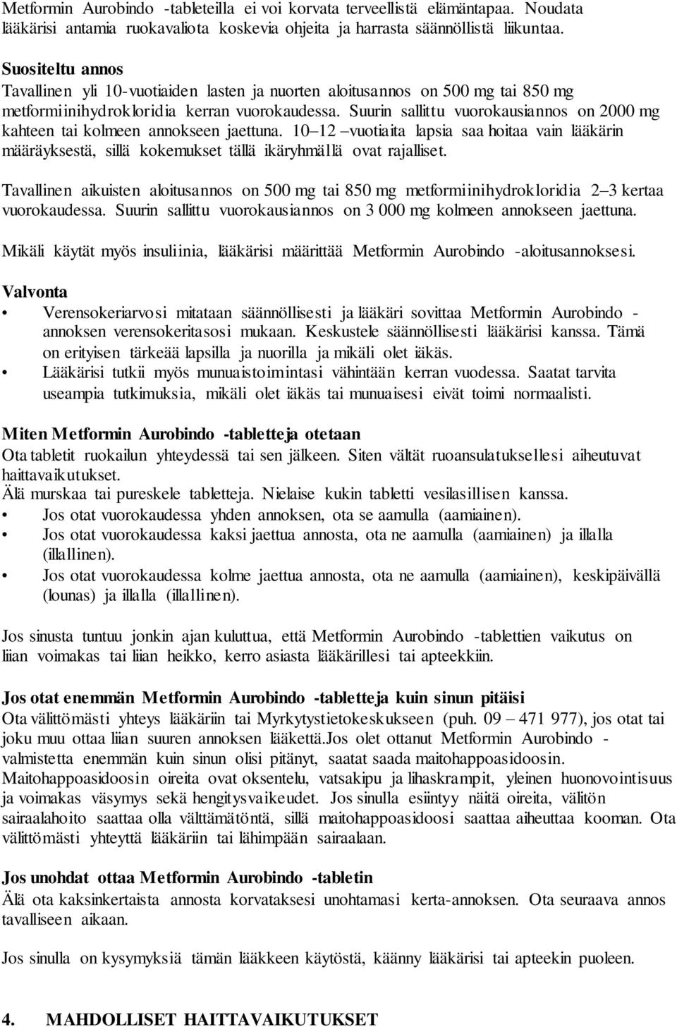 Suurin sallittu vuorokausiannos on 2000 mg kahteen tai kolmeen annokseen jaettuna. 10 12 vuotiaita lapsia saa hoitaa vain lääkärin määräyksestä, sillä kokemukset tällä ikäryhmällä ovat rajalliset.