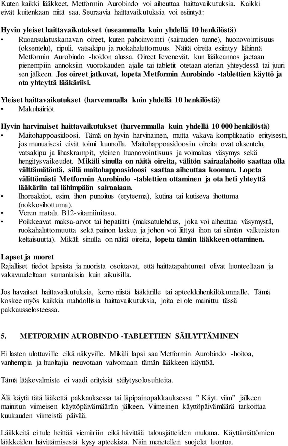 (oksentelu), ripuli, vatsakipu ja ruokahaluttomuus. Näitä oireita esiintyy lähinnä Metformin Aurobindo -hoidon alussa.