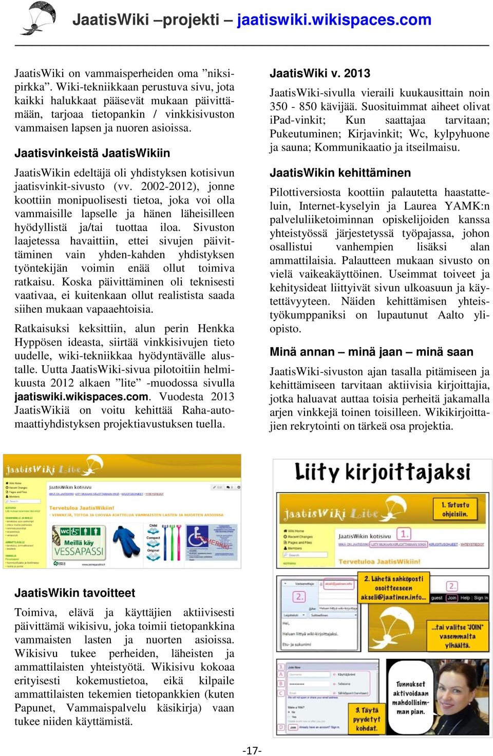 Jaatisvinkeistä JaatisWikiin JaatisWikin edeltäjä oli yhdistyksen kotisivun jaatisvinkit-sivusto (vv.