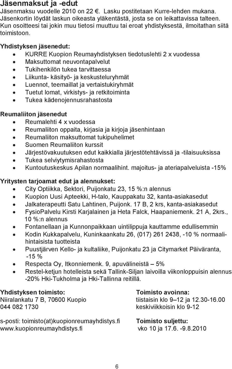 Yhdistyksen jäsenedut: KURRE Kuopion Reumayhdistyksen tiedotuslehti 2 x vuodessa Maksuttomat neuvontapalvelut Tukihenkilön tukea tarvittaessa Liikunta- käsityö- ja keskusteluryhmät Luennot,