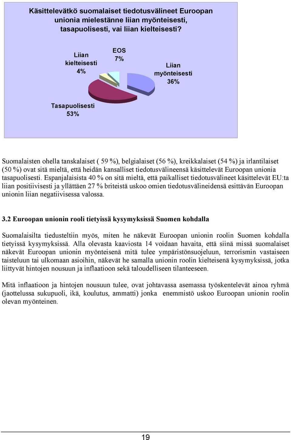 että heidän kansalliset tiedotusvälineensä käsittelevät Euroopan unionia tasapuolisesti.