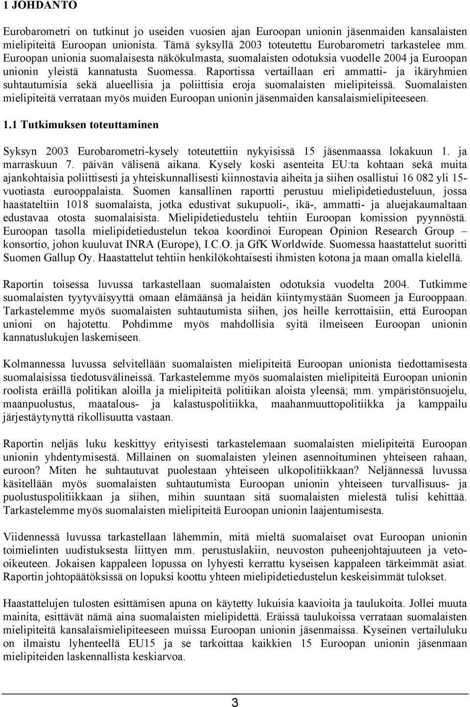 Raportissa vertaillaan eri ammatti- ja ikäryhmien suhtautumisia sekä alueellisia ja poliittisia eroja suomalaisten mielipiteissä.