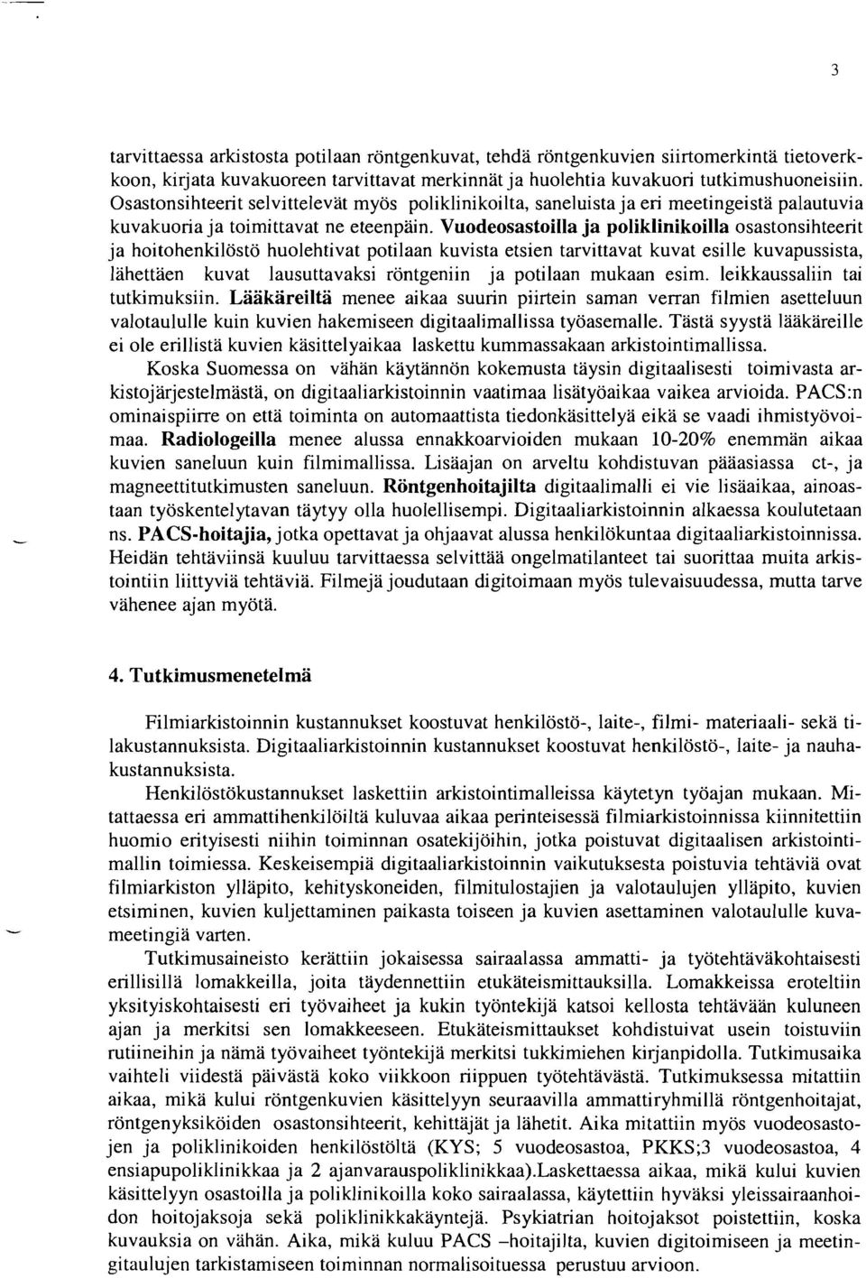 VuodeosastoiIla ja poliklinikoilla osastonsihteerit ja hoitohenkilöstö huolehtivat potilaan kuvista etsien tarvittavat kuvat esille kuvapussista, lähettäen kuvat lausuttavaksi röntgeniin ja potilaan