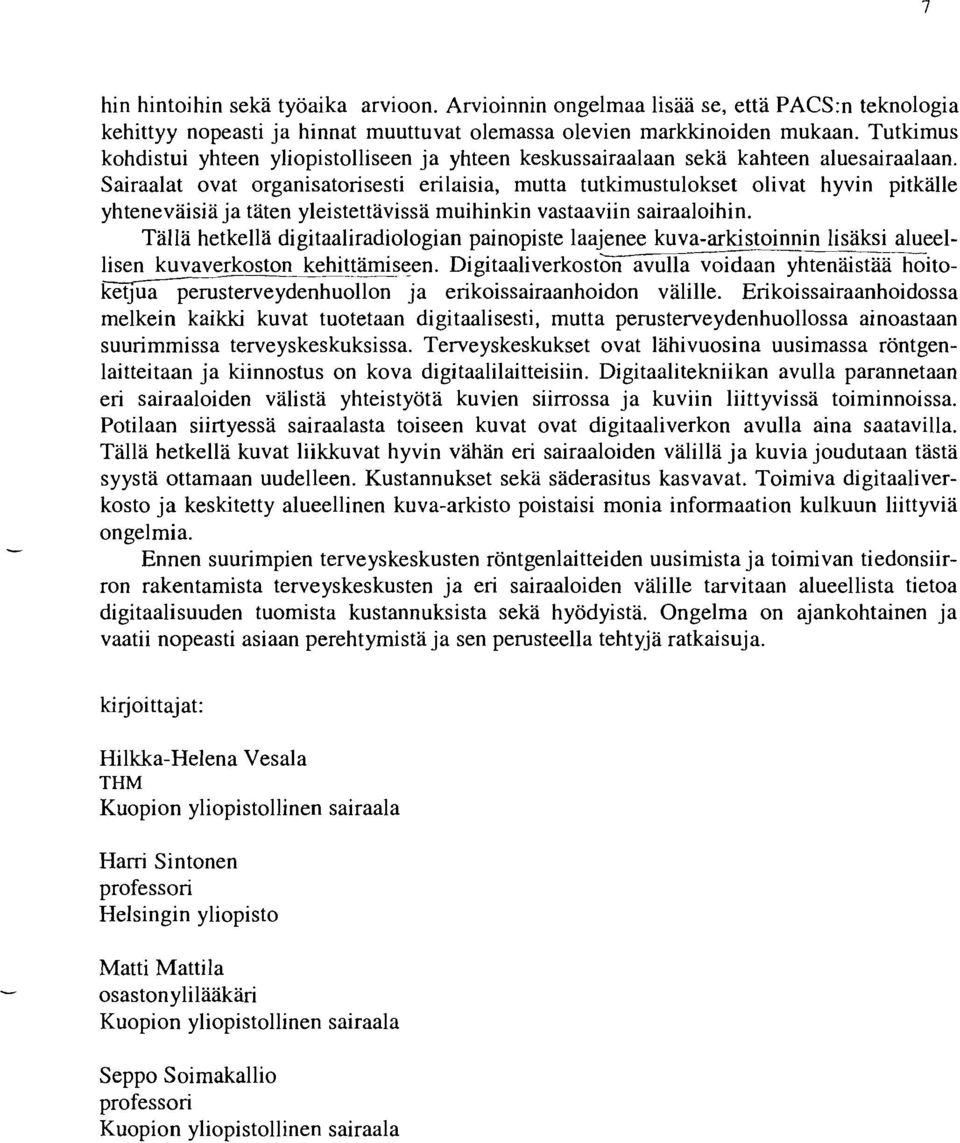 Sairaalat ovat organisatorisesti erilaisia, mutta tutkimustulokset olivat hyvin pitkälle yhteneväisiä ja täten yleistettävissä muihinkin vastaaviin sairaaloihin.