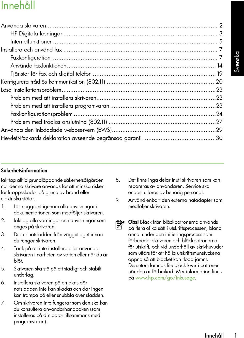 ..24 Problem med trådlös anslutning (802.11)...27 Använda den inbäddade webbservern (EWS)...29 Hewlett-Packards deklaration avseende begränsad garanti.