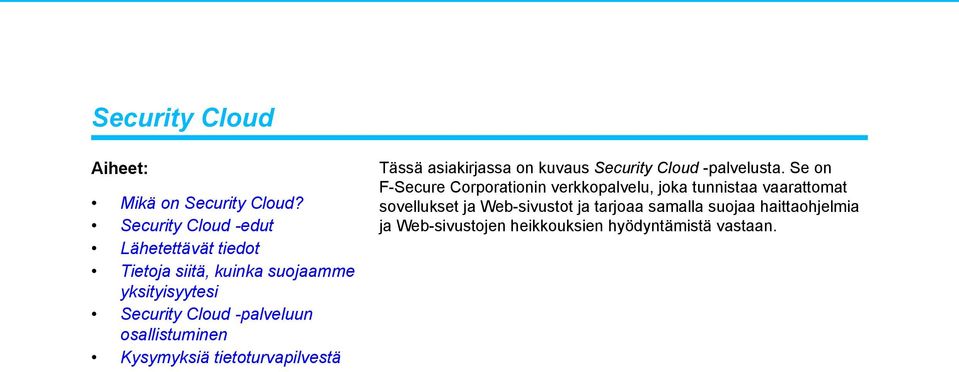 sovellukset ja Web-sivustot ja tarjoaa samalla suojaa haittaohjelmia Security Cloud -edut ja Web-sivustojen