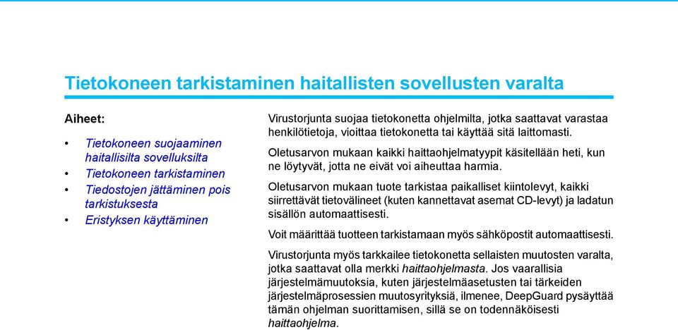 Oletusarvon mukaan kaikki haittaohjelmatyypit käsitellään heti, kun ne löytyvät, jotta ne eivät voi aiheuttaa harmia.