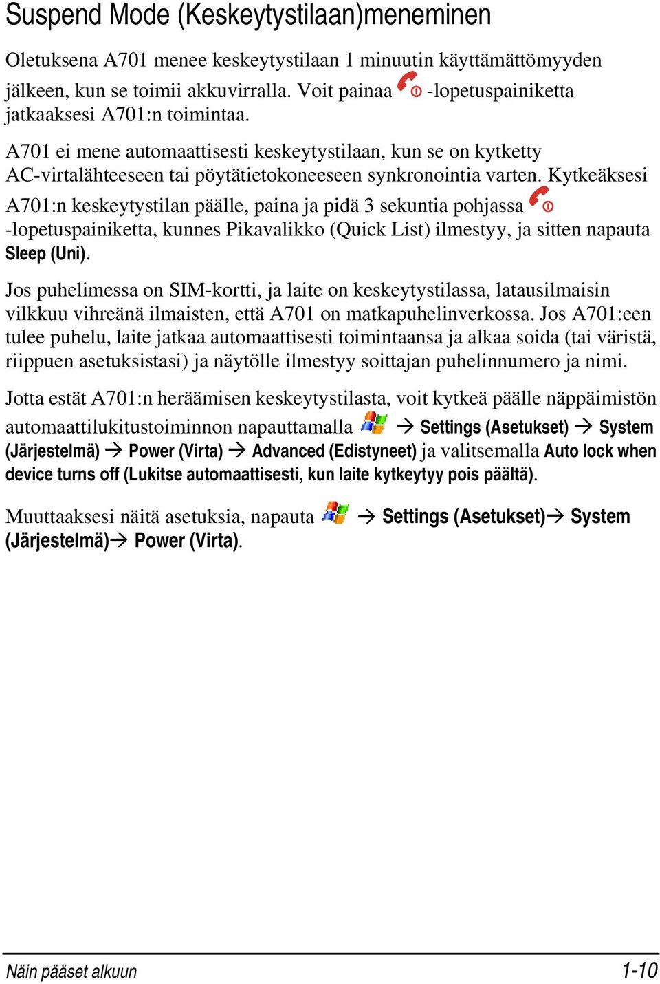 Kytkeäksesi A701:n keskeytystilan päälle, paina ja pidä 3 sekuntia pohjassa -lopetuspainiketta, kunnes Pikavalikko (Quick List) ilmestyy, ja sitten napauta Sleep (Uni).