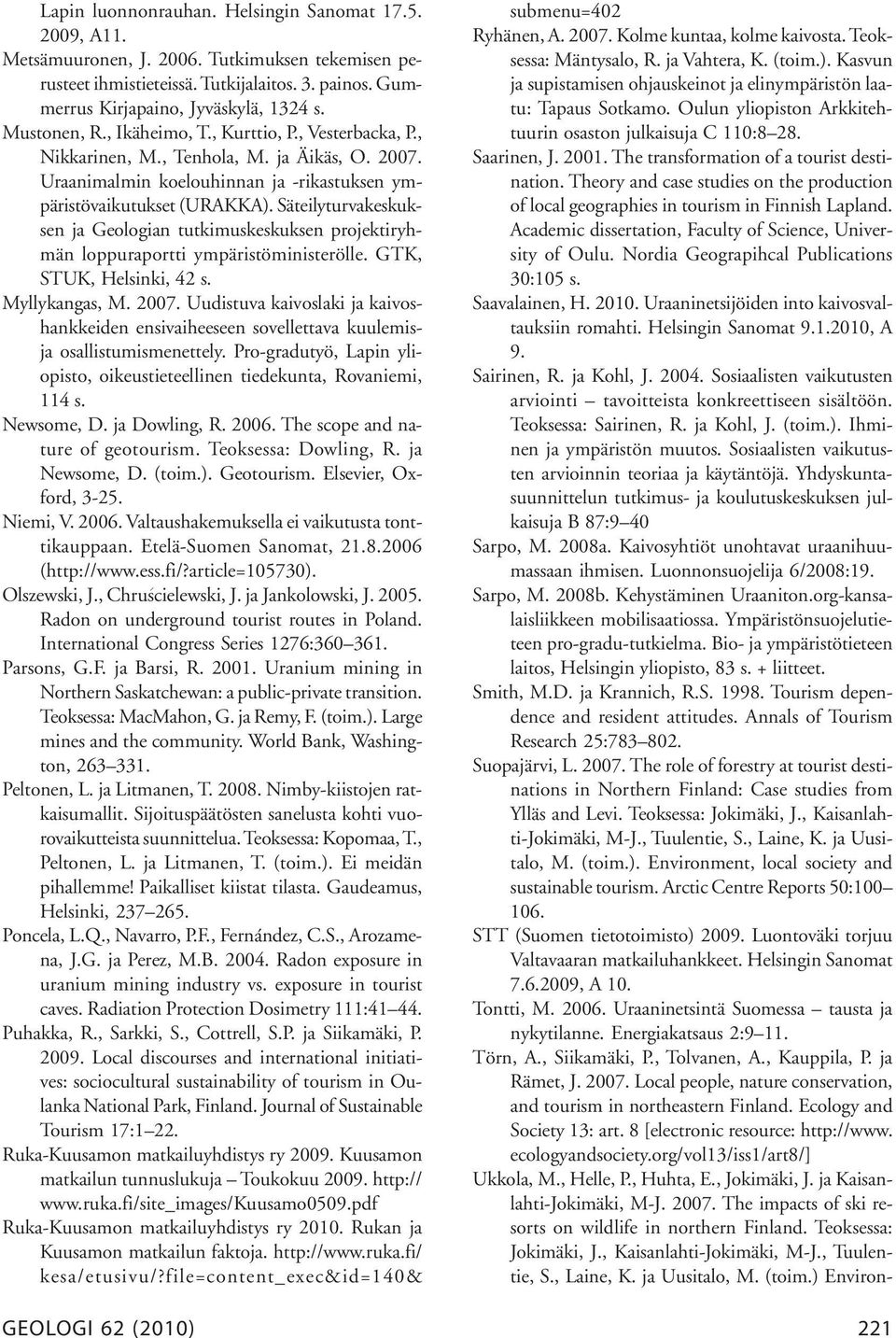 Säteilyturvakeskuksen ja Geologian tutkimuskeskuksen projektiryhmän loppuraportti ympäristöministerölle. GTK, STUK, Helsinki, 42 s. Myllykangas, M. 2007.