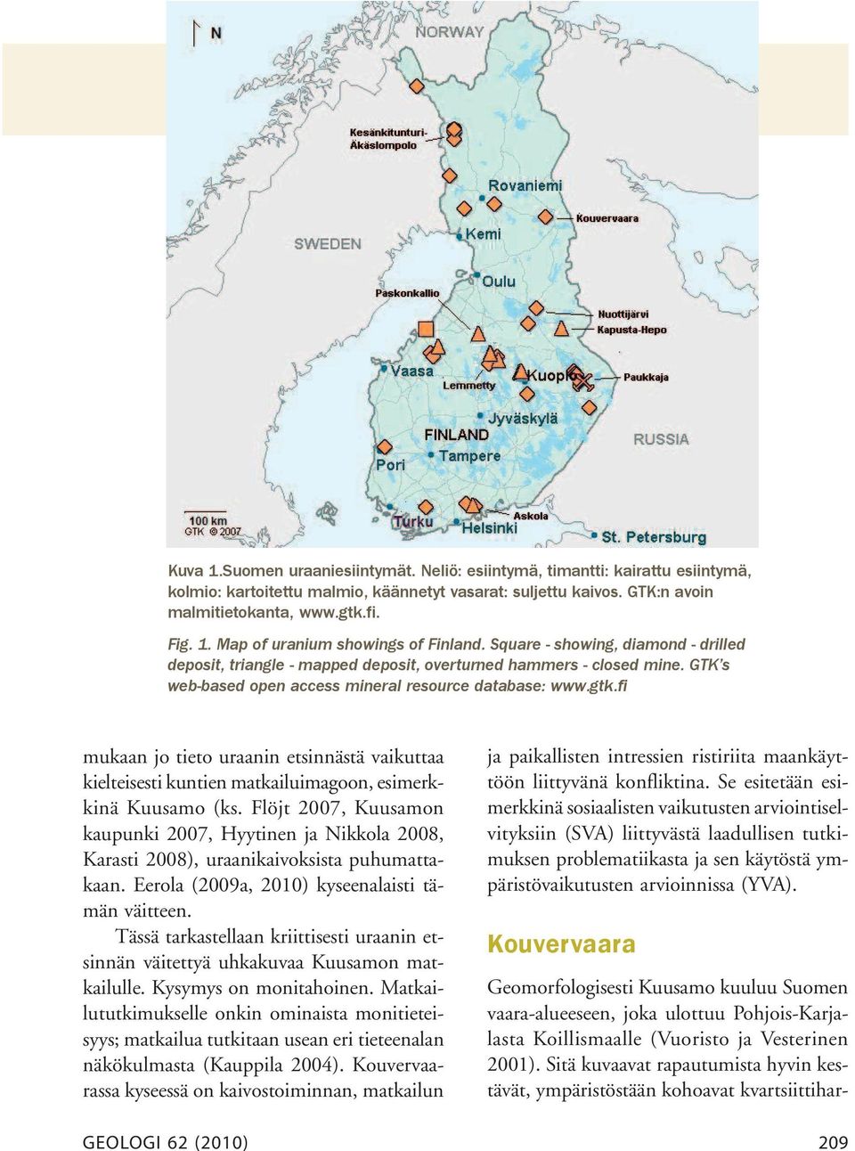fi mukaan jo tieto uraanin etsinnästä vaikuttaa kielteisesti kuntien matkailuimagoon, esimerkkinä Kuusamo (ks.