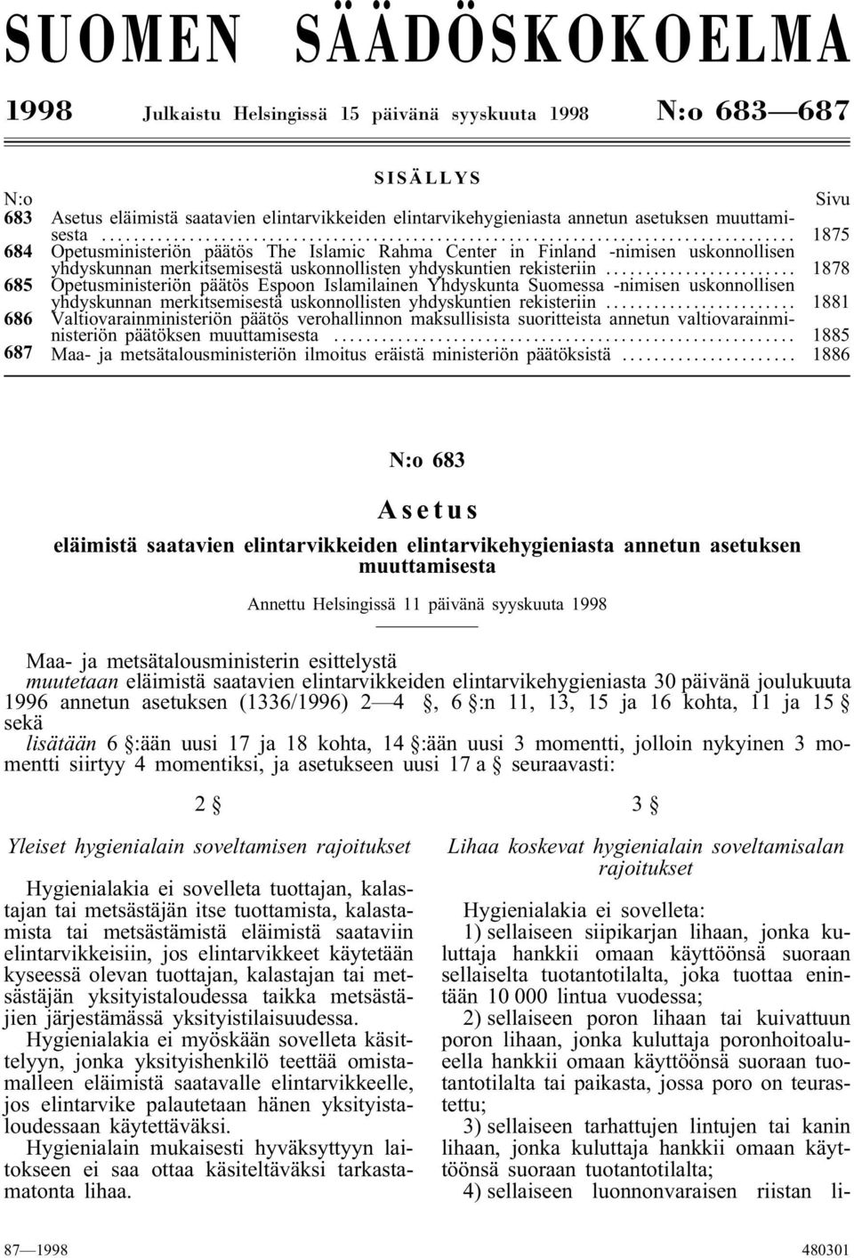 .. 1878 685 Opetusministeriön päätös Espoon Islamilainen Yhdyskunta Suomessa -nimisen uskonnollisen yhdyskunnan merkitsemisestä uskonnollisten yhdyskuntien rekisteriin.