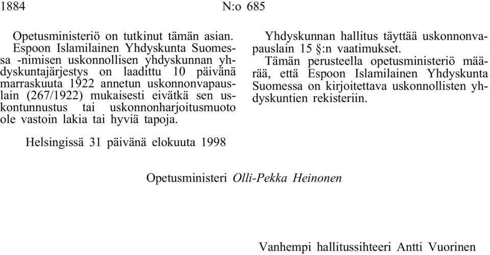 (267/1922) mukaisesti eivätkä sen uskontunnustus tai uskonnonharjoitusmuoto ole vastoin lakia tai hyviä tapoja.