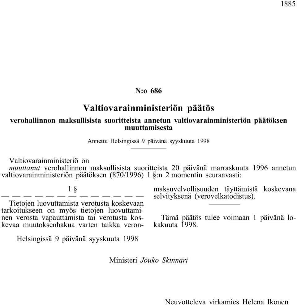 Tietojen luovuttamista verotusta koskevaan tarkoitukseen on myös tietojen luovuttaminen verosta vapauttamista tai verotusta koskevaa muutoksenhakua varten taikka veronmaksuvelvollisuuden