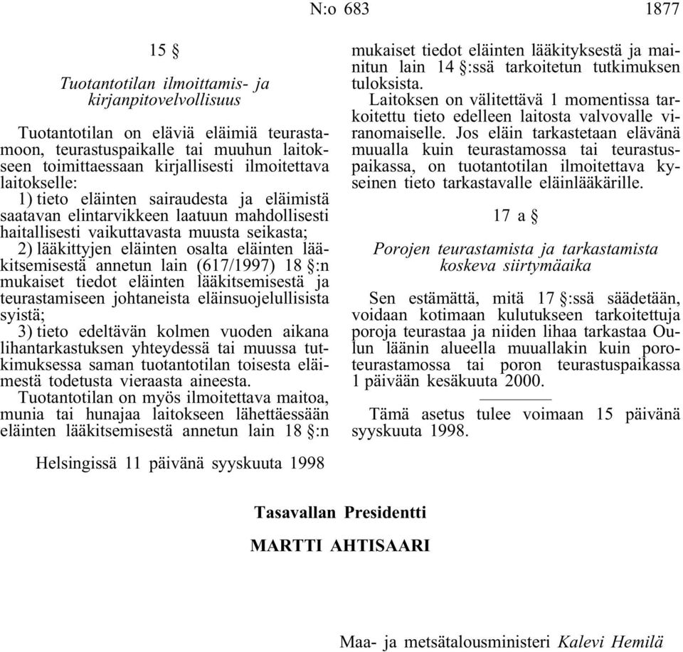 lääkitsemisestä annetun lain (617/1997) 18 :n mukaiset tiedot eläinten lääkitsemisestä ja teurastamiseen johtaneista eläinsuojelullisista syistä; 3) tieto edeltävän kolmen vuoden aikana