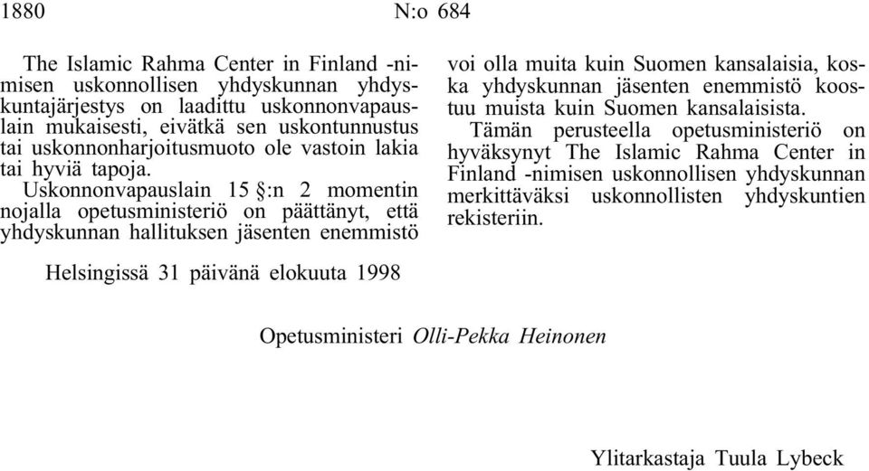 Uskonnonvapauslain 15 :n 2 momentin nojalla opetusministeriö on päättänyt, että yhdyskunnan hallituksen jäsenten enemmistö voi olla muita kuin Suomen kansalaisia, koska yhdyskunnan