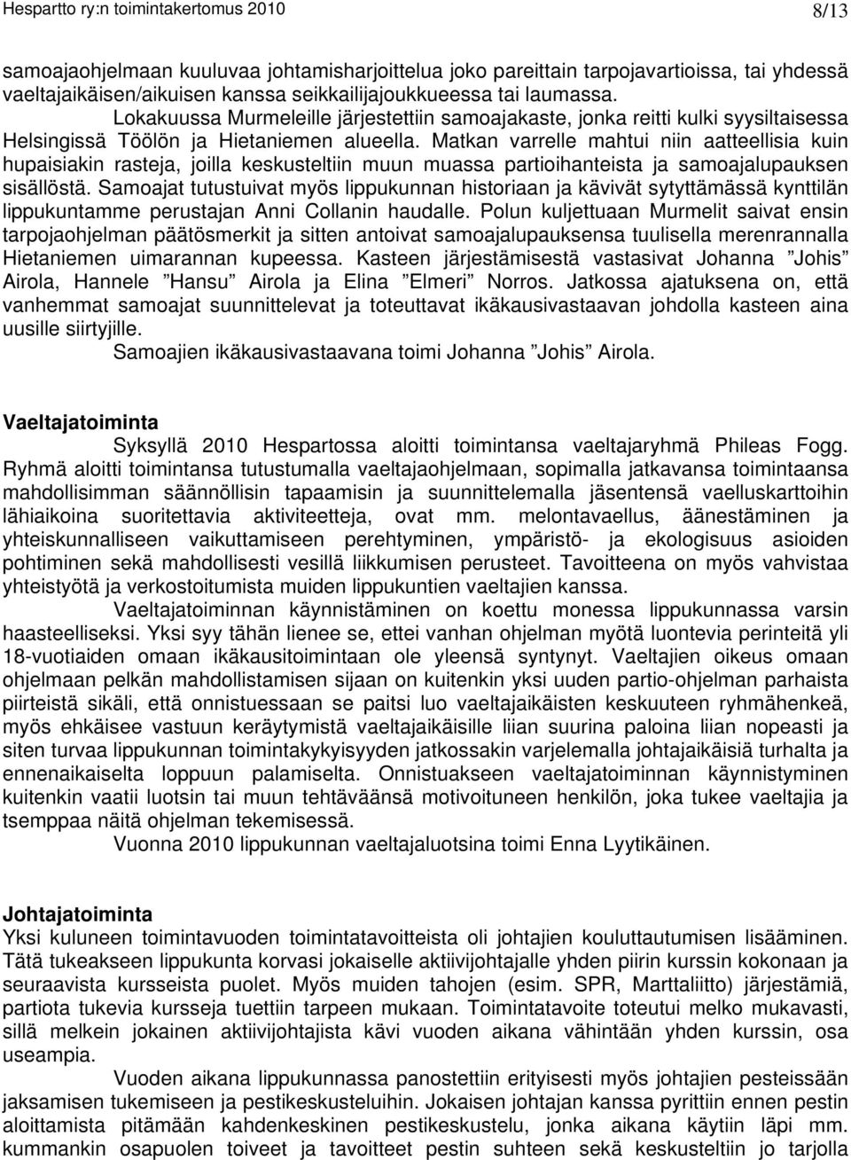 Matkan varrelle mahtui niin aatteellisia kuin hupaisiakin rasteja, joilla keskusteltiin muun muassa partioihanteista ja samoajalupauksen sisällöstä.
